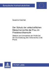 Book Cover for Der Schutz Der Wirtschaftlichen Menschenrechte Der Frau Im Friedensvoelkerrecht Staerken Und Schwaechen Der Politik Bei Der Durchsetzung Des Voelkerrechts in Die Praxis by Susanne Kaschub