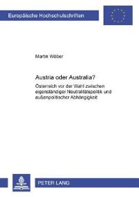 Book Cover for Austria Oder Australia? Oesterreich Vor Der Wahl Zwischen Eigenstaendiger Neutralitaetspolitik Und Aussenpolitischer Abhaengigkeit by Martin Woeber
