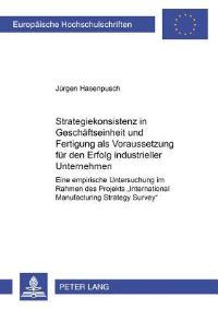 Book Cover for Strategiekonsistenz in Geschaeftseinheit Und Fertigung Als Voraussetzung Fuer Den Erfolg Industrieller Unternehmen Eine Empirische Untersuchung Im Rahmen Des Projekts International Manufacturing Strat by Juergen Hasenpusch