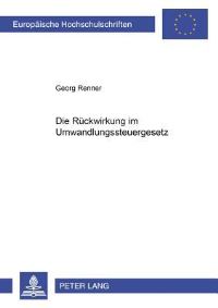 Book Cover for Die Ruckwirkung Im Umwandlungssteuergesetz by Georg Renner