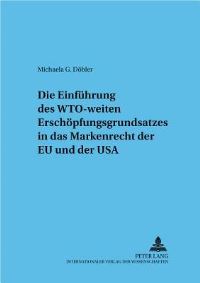 Book Cover for Die Einfuhrung Des WTO-Weiten Erschopfungsgrundsatzes in Das Markenrecht Der EU Und Der USA by Michaela G Döbler