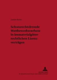 Book Cover for Schutzrechtsfremde Wettbewerbsverbote in Immaterialguterrechtlichen Lizenzvertragen by Jochen Kaiser