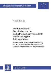 Book Cover for Der Europaische Gerichtshof Und Der Verhaltnismaßigkeitsgrundsatz: Untersuchung Der Prufungsdichte by Florian Schwab