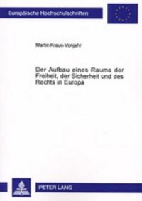 Book Cover for Der Aufbau Eines Raums Der Freiheit, Der Sicherheit Und Des Rechts in Europa by Martin KrausVonjahr