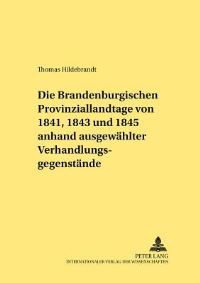 Book Cover for Die Brandenburgischen Provinziallandtage Von 1841, 1843 Und 1845 Anhand Ausgewählter Verhandlungsgegenstände by Thomas Hildebrandt