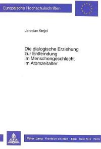 Book Cover for Die Dialogische Erziehung Zur Entfeindung Im Menschengeschlecht Im Atomzeitalter by Jaroslav Krejci
