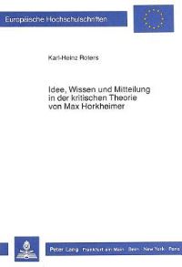 Book Cover for Idee, Wissen Und Mitteilung in Der Kritischen Theorie Von Max Horkheimer by KarlHeinz Roters