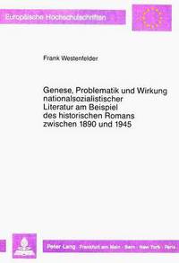 Book Cover for Genese, Problematik Und Wirkung Nationalsozialistischer Literatur Am Beispiel Des Historischen Romans Zwischen 1890 Und 1945 by Frank Westenfelder