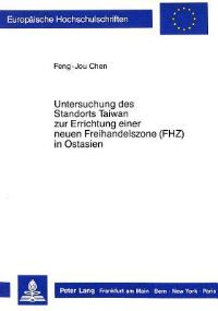 Book Cover for Untersuchung Des Standorts Taiwan Zur Errichtung Einer Neuen Freihandelszone (FHZ) in Ostasien by Feng-Jou Chen