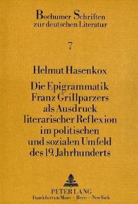 Book Cover for Die Epigrammatik Franz Grillparzers Als Ausdruck Literarischer Reflexion Im Politischen Und Sozialen Umfeld Des 19. Jahrhunderts by Helmut Hasenkox
