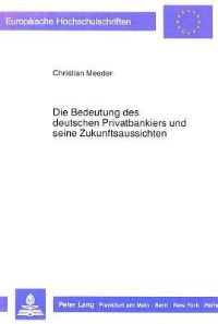 Book Cover for Die Bedeutung Des Deutschen Privatbankiers Und Seine Zukunftsaussichten by Christian Meeder