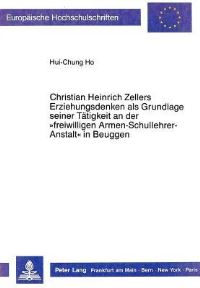 Book Cover for Christian Heinrich Zellers Erziehungsdenken Als Grundlage Seiner Tatigkeit an Der «Freiwilligen Armen-Schullehrer-Anstalt>> in Beuggen by HuiChung Ho
