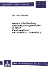 Book Cover for Die Raumliche Verteilung Des Dienstleistungsbereiches in Bayern. Eine Theoretische Und Empirische Untersuchung by Karl Ludwig Sommer