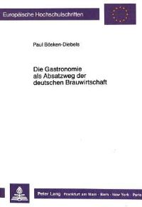 Book Cover for Die Gastronomie Als Absatzweg Der Deutschen Brauwirtschaft by Paul Bösken-Diebels