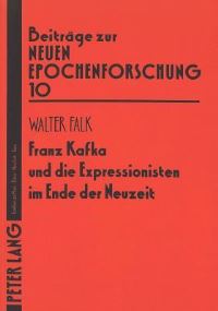 Book Cover for Franz Kafka Und Die Expressionisten Im Ende Der Neuzeit by Walter Falk