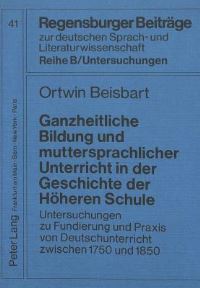 Book Cover for Ganzheitliche Bildung Und Muttersprachlicher Unterricht in Der Geschichte Der Hoheren Schule by Ortwin Beisbart
