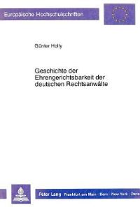 Book Cover for Geschichte Der Ehrengerichtsbarkeit Der Deutschen Rechtsanwalte by Günter Holly