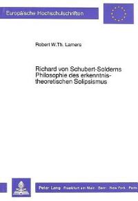Book Cover for Richard Von Schubert-Solderns Philosophie Des Erkenntnistheoretischen Solipsismus by Robert WTh Lamers