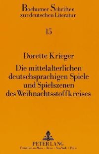 Book Cover for Die Mittelalterlichen Deutschsprachigen Spiele Und Spielszenen Des Weihnachtsstoffkreises by Dorette Krieger