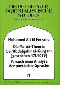 Book Cover for Die Ma'na - Theorie Bei 'Abdalqahir Al-Gurgani (Gestorben 471/1079) Versuch Einer Analyse Der Poetischen Sprache by 