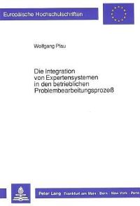 Book Cover for Die Integration Von Expertensystemen in Den Betrieblichen Problembearbeitungsprozeß by Wolfgang Pfau