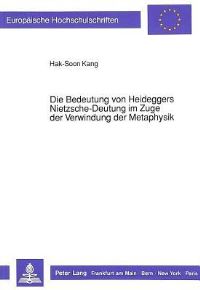 Book Cover for Die Bedeutung Von Heideggers Nietzsche-Deutung Im Zuge Der Verwindung Der Metaphysik by HakSoon Kang