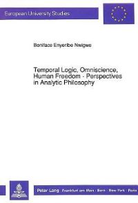 Book Cover for Temporal Logic, Omniscience, Human Freedom - Perspectives in Analytic Philosophy by Boniface Enyeribe Nwigwe