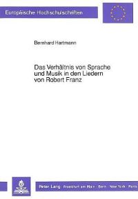 Book Cover for Das Verhaltnis Von Sprache Und Musik in Den Liedern Von Robert Franz by Bernhard Hartmann