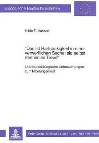 Book Cover for «Das Ist Hartnackigkeit in Einer Verwerflichen Sache; Sie Selbst Nennen Es Treue>> by Hilde E Hansen