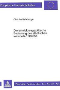 Book Cover for Die Entwicklungspolitische Bedeutung Des Stadtischen Informellen Sektors by Christine Heimburger