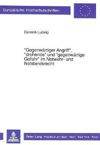 Book Cover for «Gegenwartiger Angriff>>, «Drohende>> Und «Gegenwartige Gefahr>> Im Notwehr- Und Notstandsrecht by Dominik Ludwig
