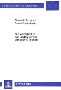 Book Cover for Die Wirtschaft in Der Gedankenwelt Der Alten Griechen by Anestis Constantinidis, Christos P Baloglou