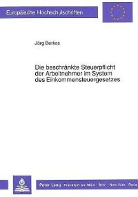 Book Cover for Die Beschrankte Steuerpflicht Der Arbeitnehmer Im System Des Einkommensteuergesetzes by Jörg Berkes