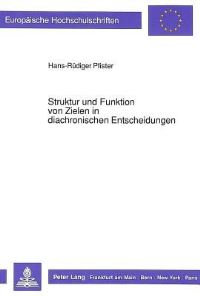 Book Cover for Struktur Und Funktion Von Zielen in Diachronischen Entscheidungen by HansRüdiger Pfister