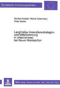 Book Cover for Langfristige Innovationsstrategien Und Mitbestimmung in Unternehmen Bei Neuen Werkstoffen by Norbert Koubek, Peter Skalec, Rainer Ostermann