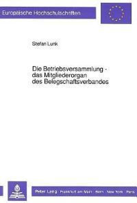 Book Cover for Die Betriebsversammlung - Das Mitgliederorgan Des Belegschaftsverbandes by Stefan Lunk