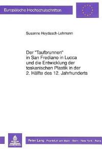 Book Cover for Der «Taufbrunnen>> in San Frediano in Lucca Und Die Entwicklung Der Toskanischen Plastik in Der 2. Halfte Des 12. Jahrhunderts by Susanne HeydaschLehmann