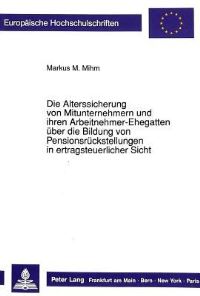 Book Cover for Die Alterssicherung Von Mitunternehmern Und Ihren Arbeitnehmer-Ehegatten Uber Die Bildung Von Pensionsruckstellungen in Ertragsteuerlicher Sicht by Markus M Mihm