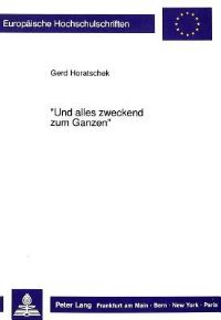 Book Cover for «Und Alles Zweckend Zum Ganzen>> by Gerd Horatschek