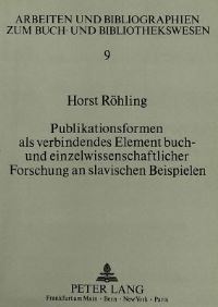Book Cover for Publikationsformen Als Verbindendes Element Buch- Und Einzelwissenschaftlicher Forschung an Slavischen Beispielen by Horst Röhling