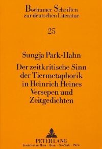Book Cover for Der Zeitkritische Sinn Der Tiermetaphorik in Heinrich Heines Versepen Und Zeitgedichten by Sungja ParkHahn