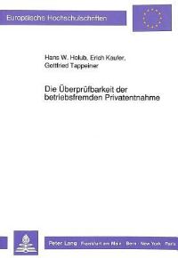 Book Cover for Die Uberprufbarkeit Der Betriebsfremden Privatentnahme by Hans W Holub, Gottfried Tappeiner, Erich Kaufer