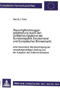Book Cover for Rauschgiftschmuggelbekampfung Durch Den Zollfahndungsdienst Der Bundesrepublik Deutschland Und Europaischer Binnenmarkt Unter Besonderer Berucksichtigung Der Verwaltungsmaßigen Stellung Und Der Aufgab by Bernd J Fehn