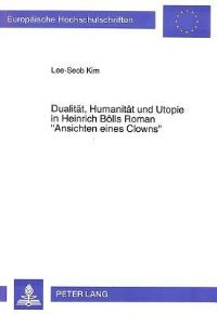 Book Cover for Dualitat, Humanitat Und Utopie in Heinrich Bolls Roman «Ansichten Eines Clowns>> by LeeSeob Kim