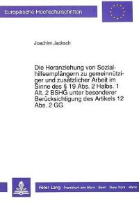 Book Cover for Die Heranziehung Von Sozialhilfeempfangern Zu Gemeinnutziger Und Zusatzlicher Arbeit Im Sinne Des § 19 Abs. 2 Halbs. 1 Alt. 2 BSHG Unter Besonderer Berucksichtigung Des Artikels 12 Abs. 2 GG by Joachim Jacksch