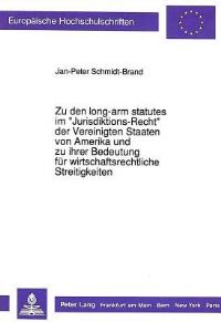 Book Cover for Zu Den Long-Arm Statutes Im «Jurisdiktions-Recht>> Der Vereinigten Staaten Von Amerika Und Zu Ihrer Bedeutung Fur Wirtschaftsrechtliche Streitigkeiten by JanPeter SchmidtBrand