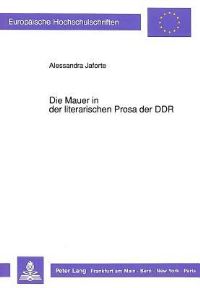 Book Cover for Die Mauer in Der Literarischen Prosa Der DDR by Alessandra Jaforte