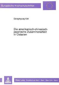 Book Cover for Die Amerikanisch-Chinesisch-Japanische Zusammenarbeit in Ostasien by Dongmyung Kim