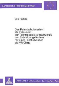 Book Cover for Das Patentschutzsystem Als Instrument Der Technologisierungsstrategie Von Entwicklungslandern Mit Einer Fallstudie Uber Die VR China by Silke Paulwitz