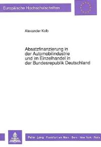 Book Cover for Absatzfinanzierung in Der Automobilindustrie Und Im Einzelhandel in Der Bundesrepublik Deutschland by Alexander Kolb